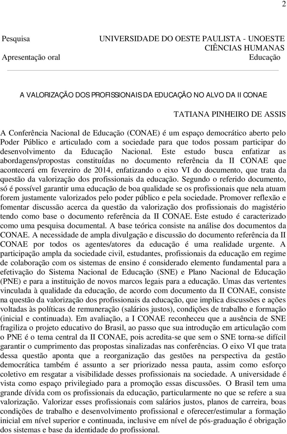 Este estudo busca enfatizar as abordagens/propostas constituídas no documento referência da II CONAE que acontecerá em fevereiro de 2014, enfatizando o eixo VI do documento, que trata da questão da