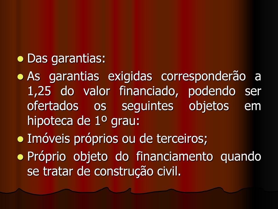 em hipoteca de 1º grau: Imóveis próprios ou de terceiros;