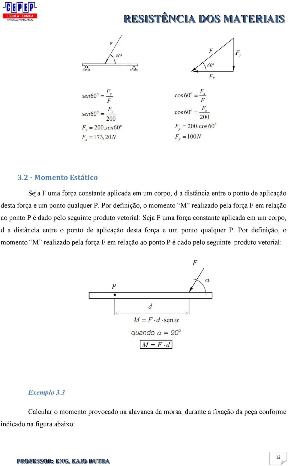 corpo, d a distância entre o ponto de aplicação desta força e um ponto qualquer P.