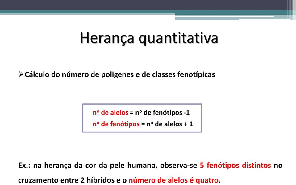 Ex.: na herança da cor da pele humana, observa-se 5 fenótipos