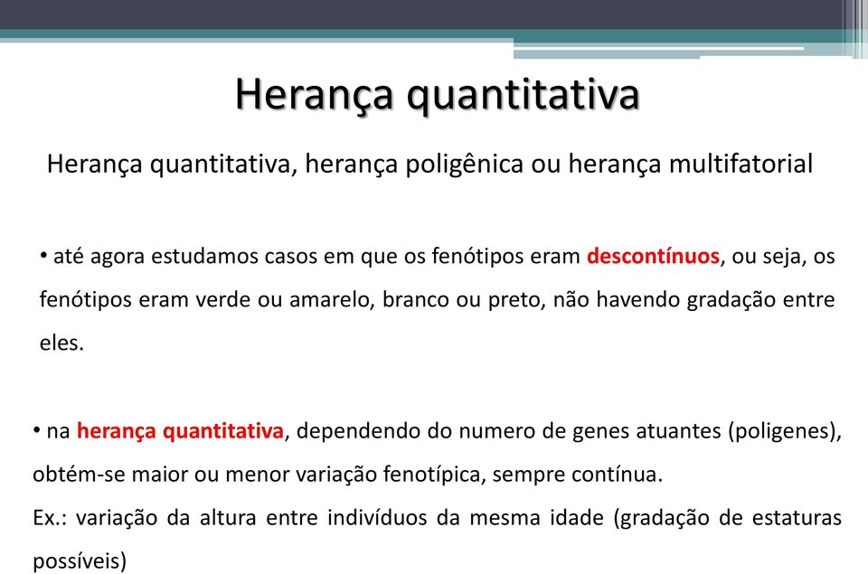 na herança quantitativa, dependendo do numero de genes atuantes (poligenes), obtém-se maior ou menor variação