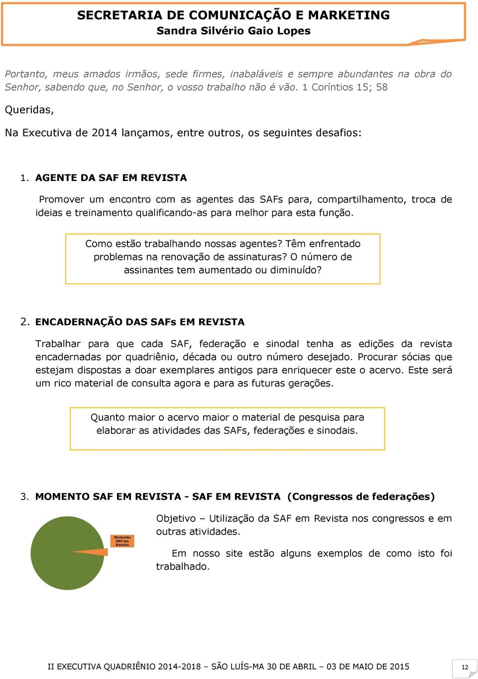 1 Coríntios 15; 58 Queridas, Na Executiva de 2014 lançamos, entre outros, os seguintes desafios: 1.