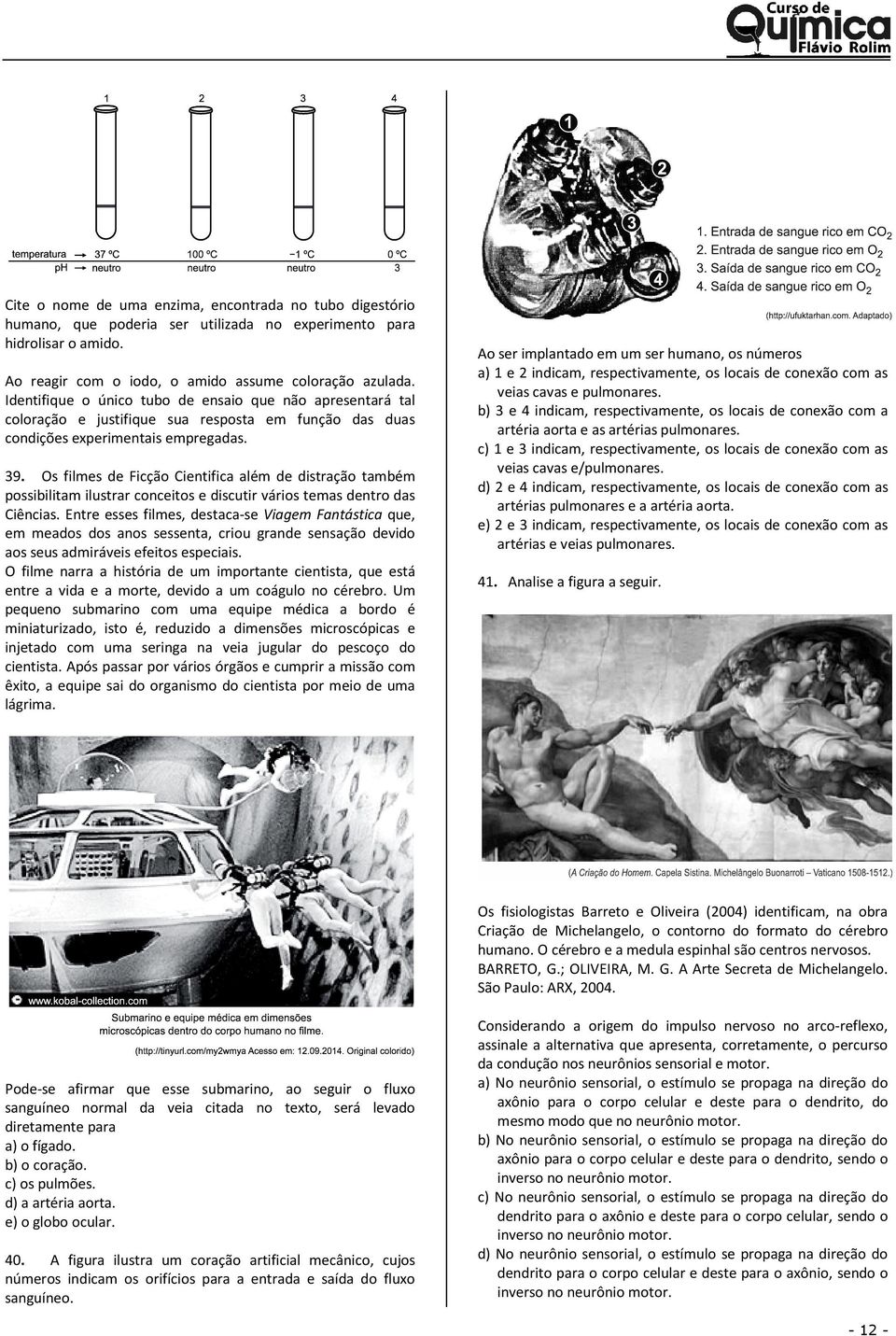 Os filmes de Ficção Cientifica além de distração também possibilitam ilustrar conceitos e discutir vários temas dentro das Ciências.