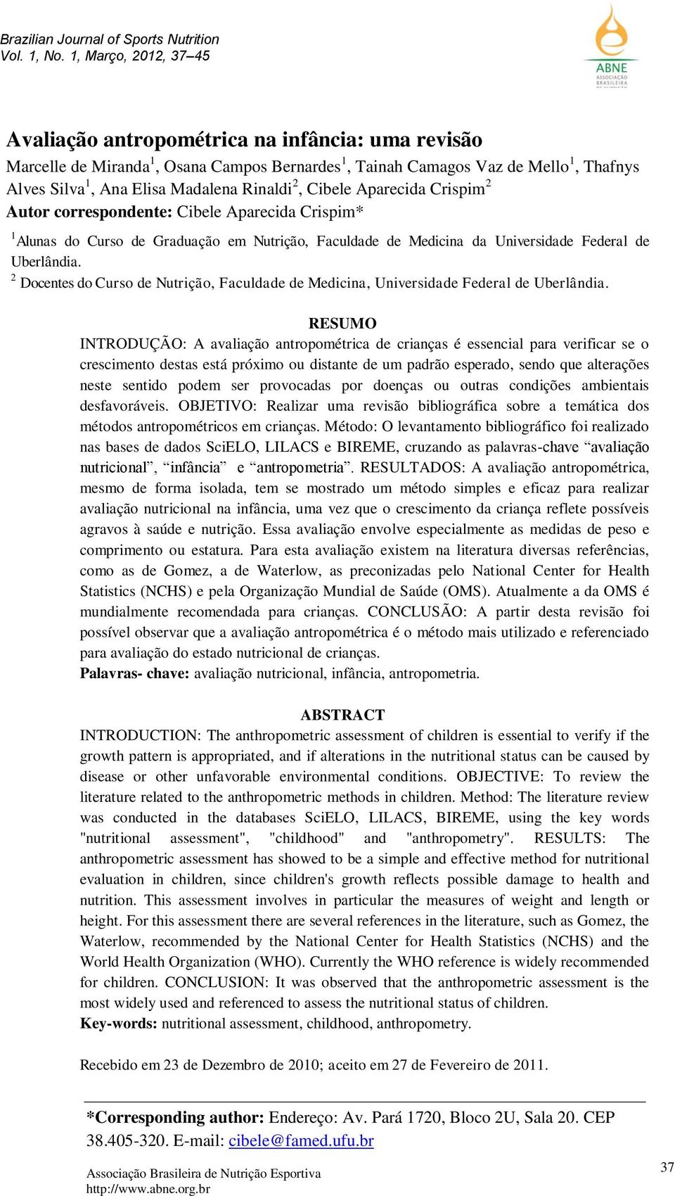 Rinaldi 2, Cibele Aparecida Crispim 2 Autor correspondente: Cibele Aparecida Crispim* 1 Alunas do Curso de Graduação em Nutrição, Faculdade de Medicina da Universidade Federal de Uberlândia.