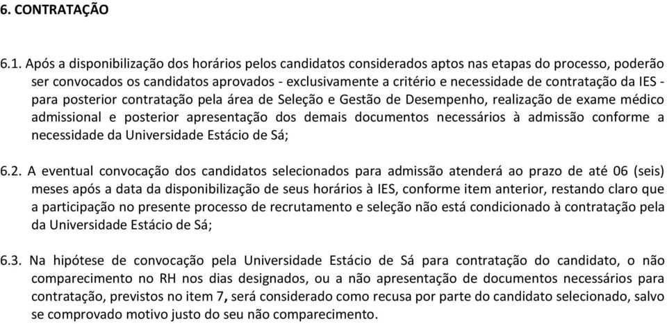 contratação da IES - para posterior contratação pela área de Seleção e Gestão de Desempenho, realização de exame médico admissional e posterior apresentação dos demais documentos necessários à