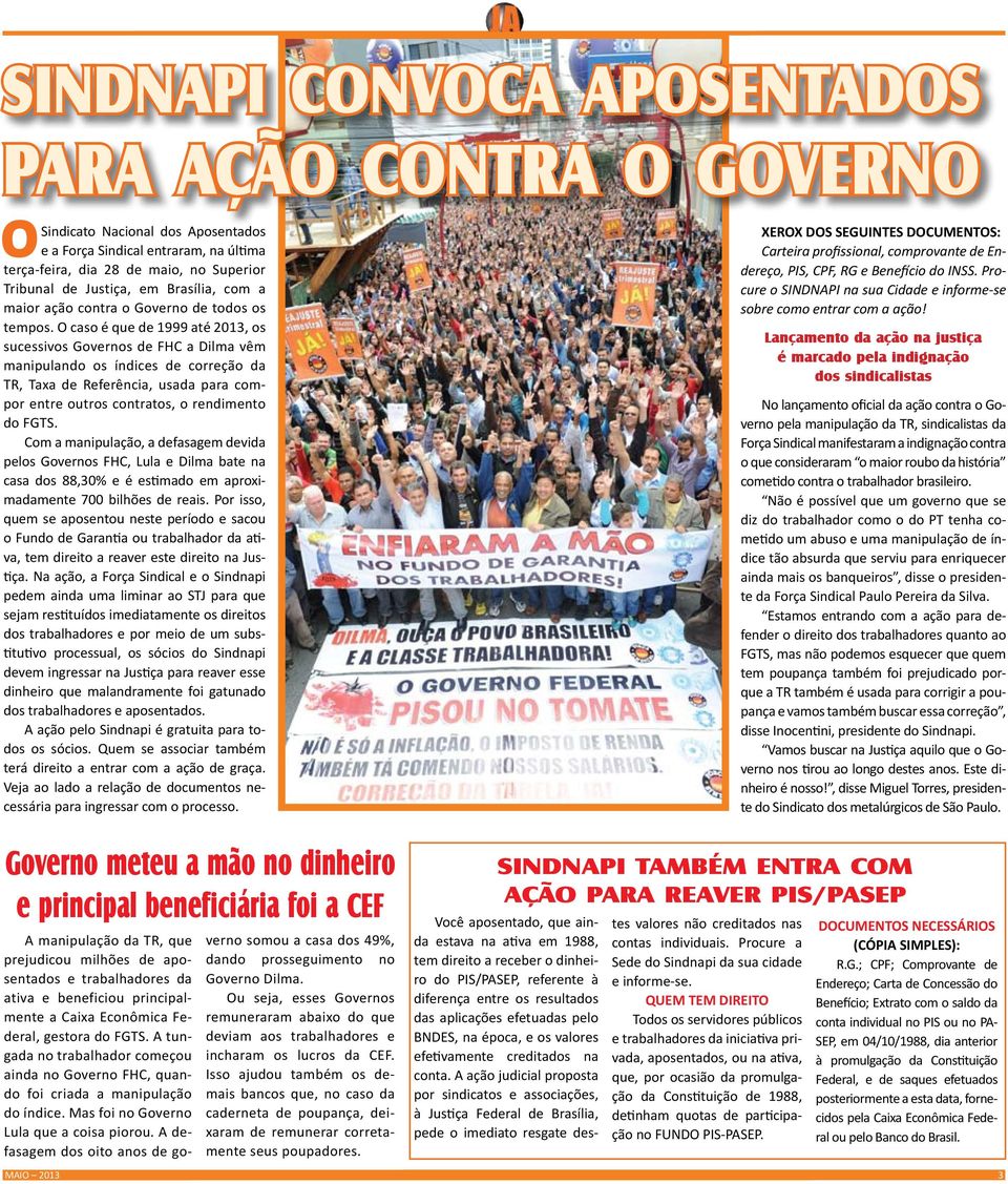 O caso é que de 1999 até 2013, os sucessivos Governos de FHC a Dilma vêm manipulando os índices de correção da TR, Taxa de Referência, usada para compor entre outros contratos, o rendimento do FGTS.