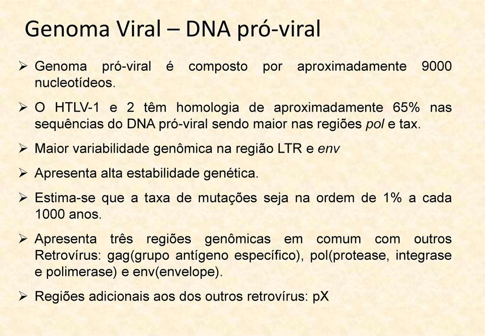 Maior variabilidade genômica na região LTR e env Apresenta alta estabilidade genética.