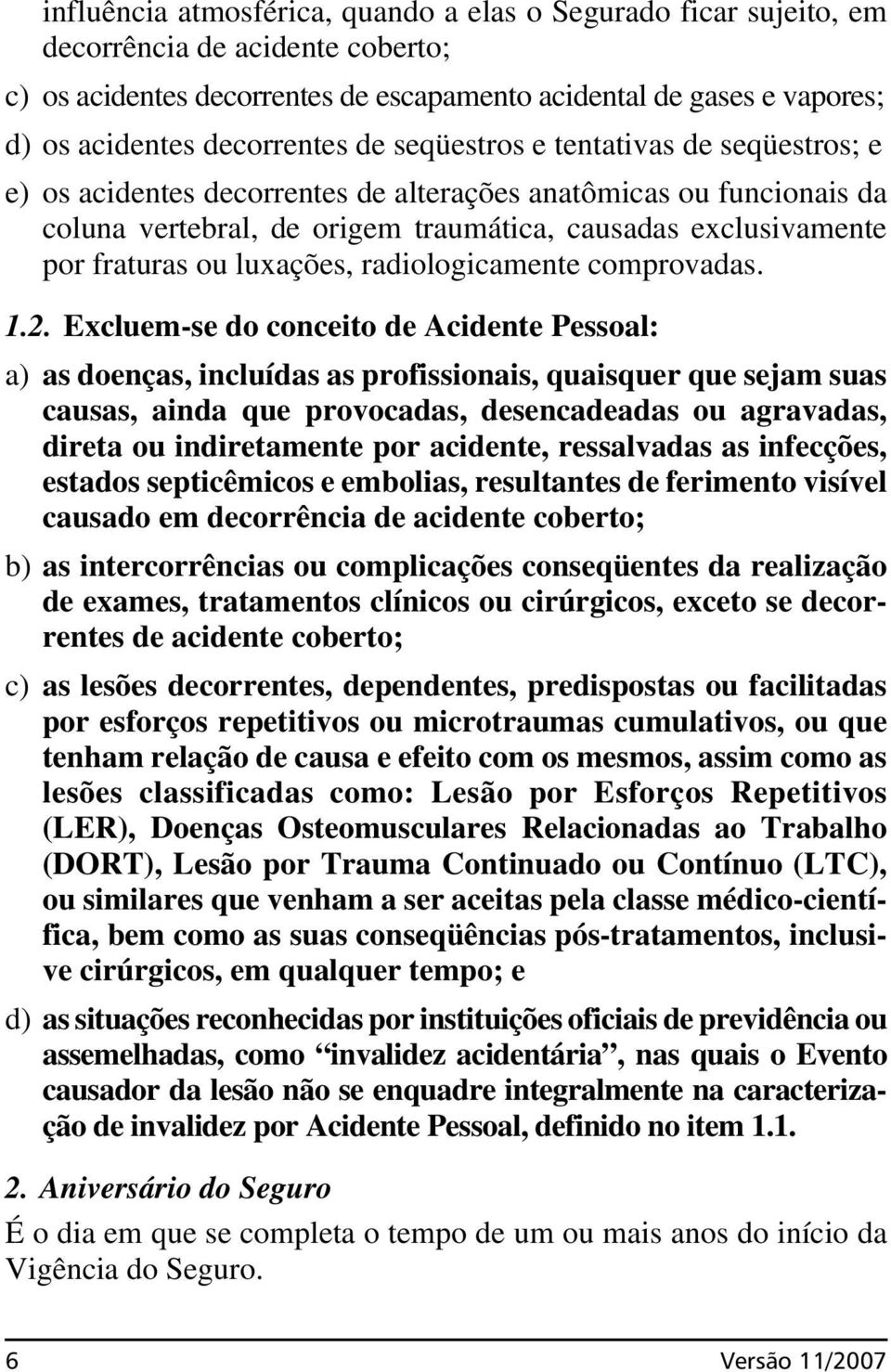 fraturas ou luxações, radiologicamente comprovadas. 1.2.