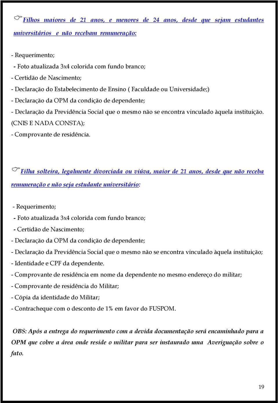 instituição. (CNIS E NADA CONSTA); - Comprovante de residência.