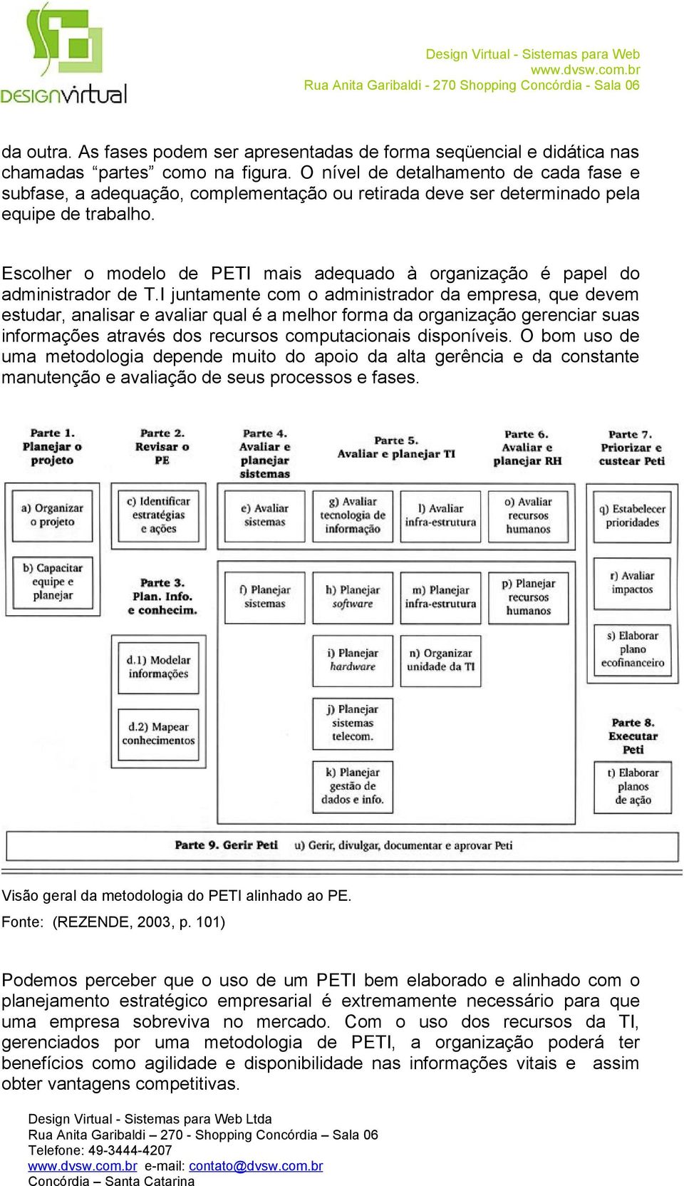 Escolher o modelo de PETI mais adequado à organização é papel do administrador de T.