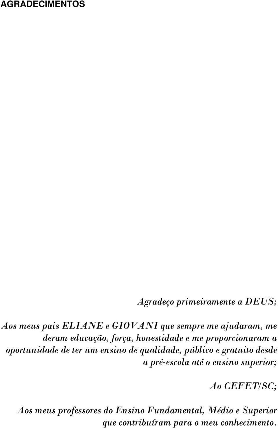 ensino de qualidade, público e gratuito desde a pré-escola até o ensino superior; Ao CEFET/SC;