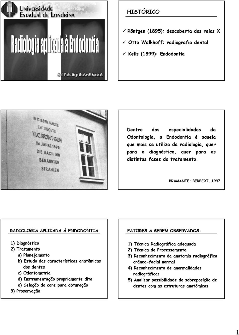 BRAMANTE; BERBERT, 1997 RADIOLOGIA APLICADA À ENDODONTIA FATORES A SEREM OBSERVADOS: 1) Diagnóstico 2) Tratamento a) Planejamento b) Estudo das características anatômicas dos dentes c) Odontometria