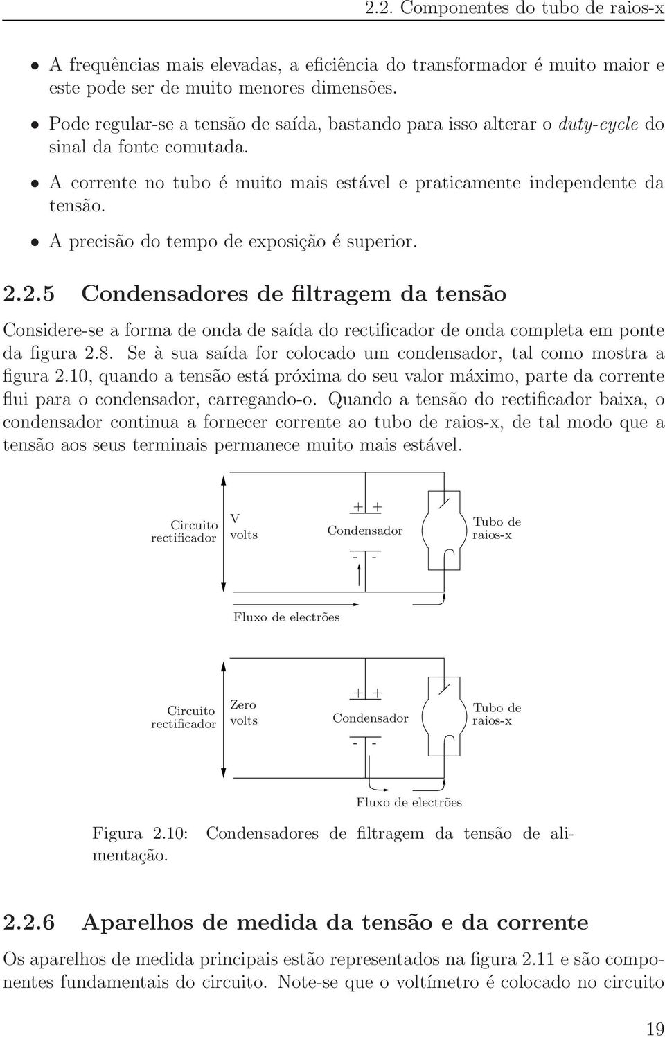 A precisão do tempo de exposição é superior. 2.2.5 Condensadores de filtragem da tensão Considere-se a forma de onda de saída do rectificador de onda completa em ponte da figura 2.8.