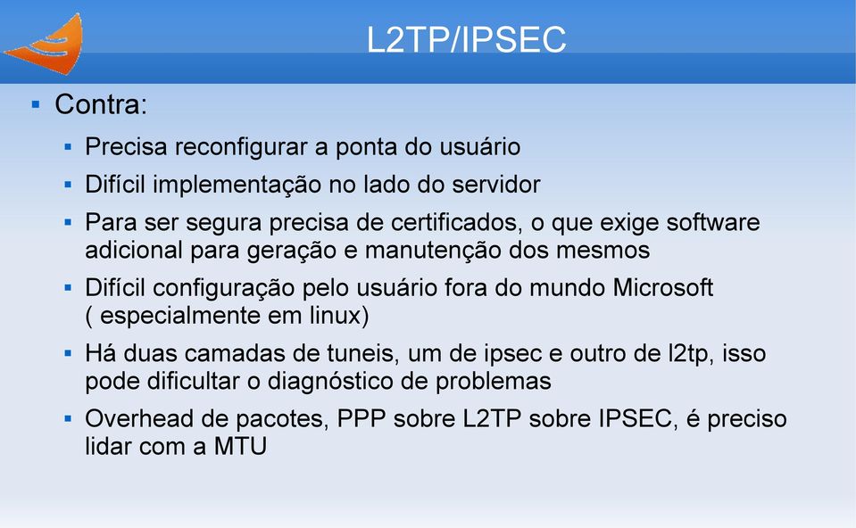 pelo usuário fora do mundo Microsoft ( especialmente em linux) Há duas camadas de tuneis, um de ipsec e outro de