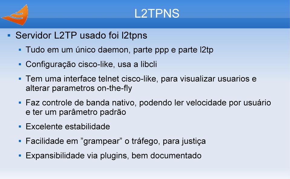 parametros on-the-fly Faz controle de banda nativo, podendo ler velocidade por usuário e ter um parâmetro