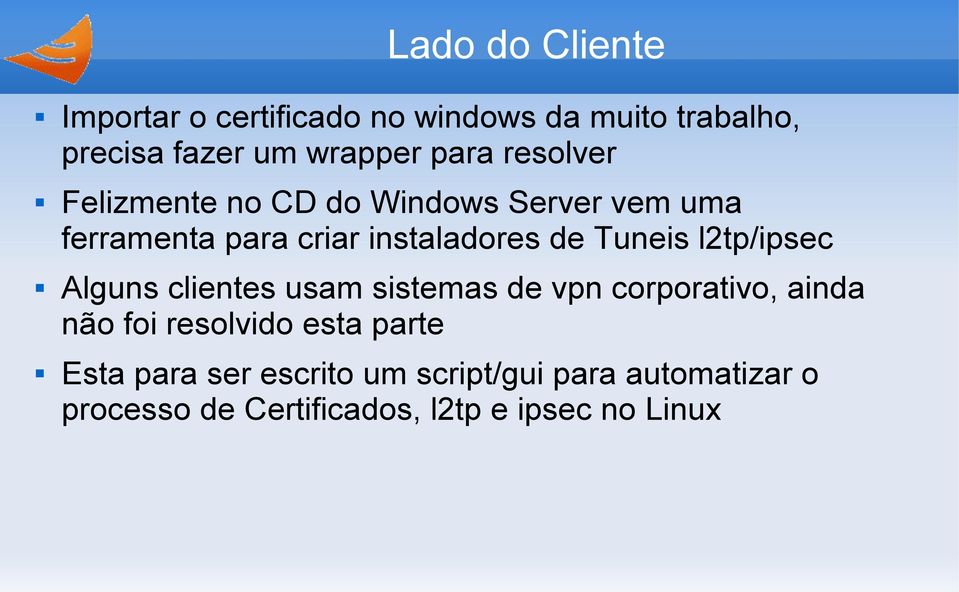 l2tp/ipsec Alguns clientes usam sistemas de vpn corporativo, ainda não foi resolvido esta parte