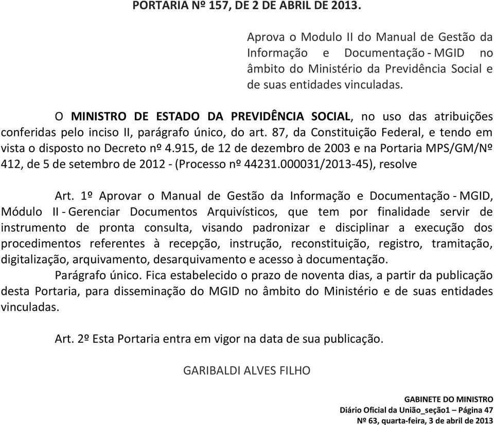 915, de 12 de dezembro de 2003 e na Portaria MPS/GM/Nº 412, de 5 de setembro de 2012 - (Processo nº 44231.000031/2013-45), resolve Art.