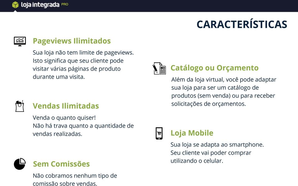 Não há trava quanto a quantidade de vendas realizadas. Sem Comissões Não cobramos nenhum tipo de comissão sobre vendas.