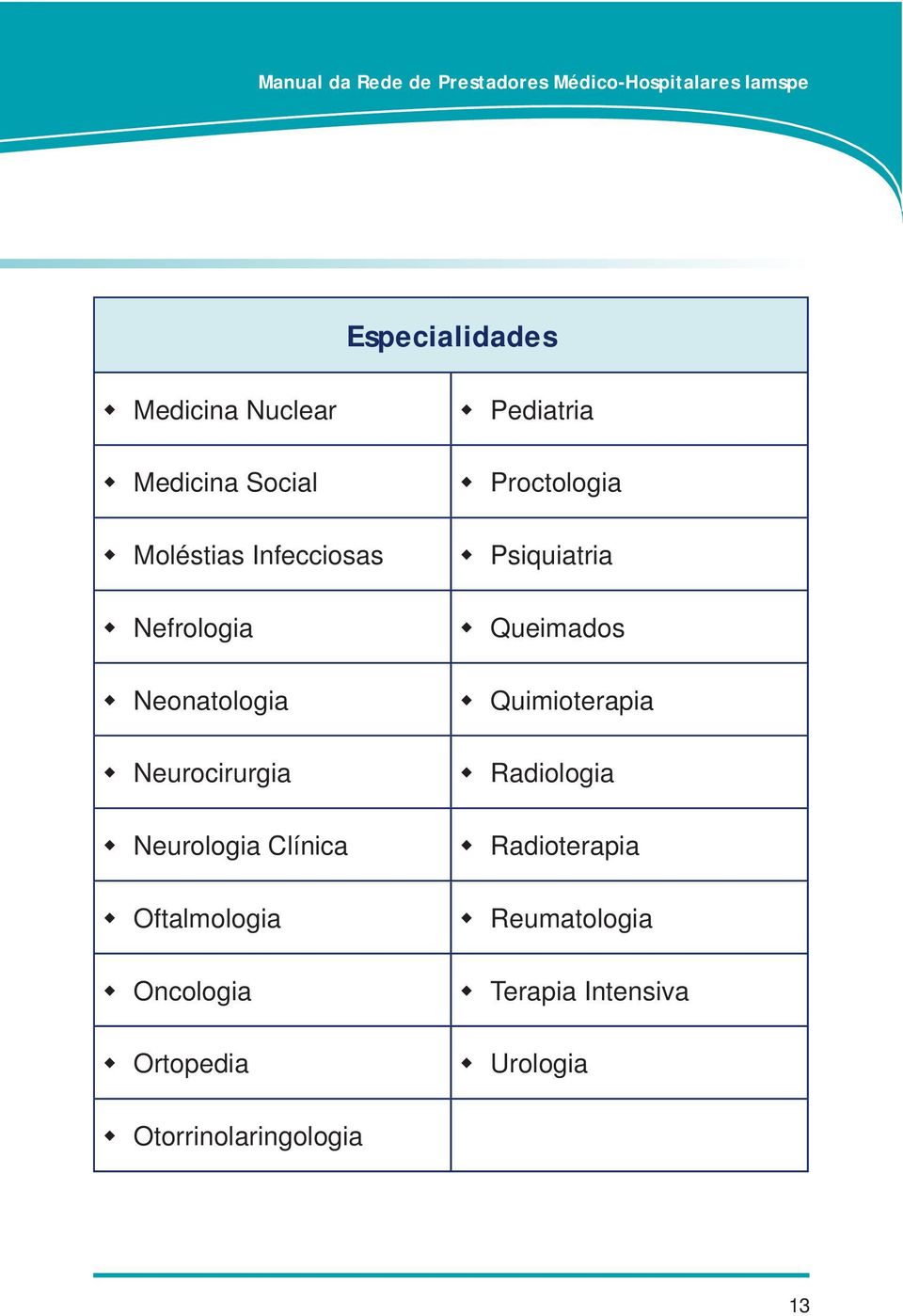 Oncologia Ortopedia Pediatria Proctologia Psiquiatria Queimados