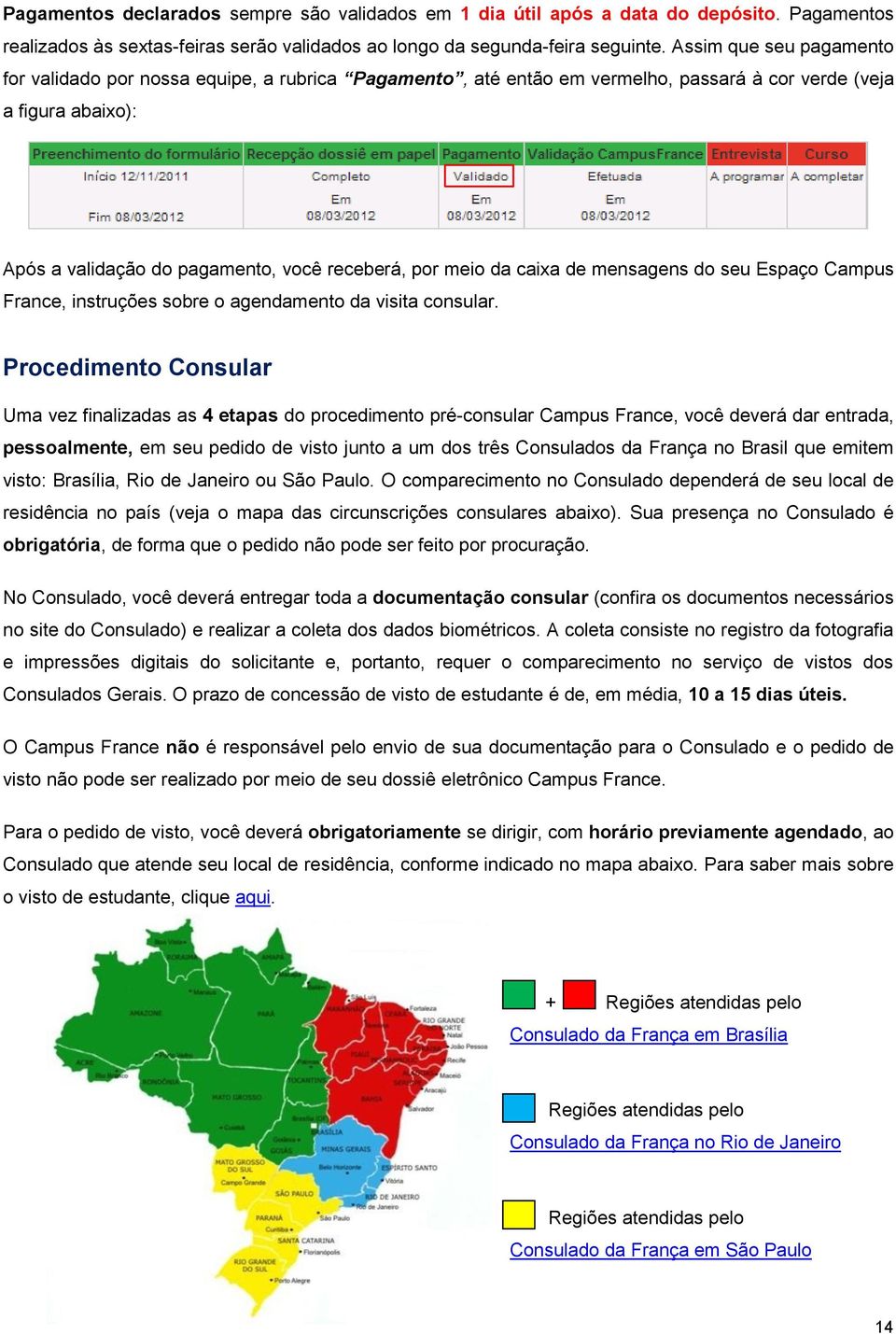 da caixa de mensagens do seu Espaço Campus France, instruções sobre o agendamento da visita consular.