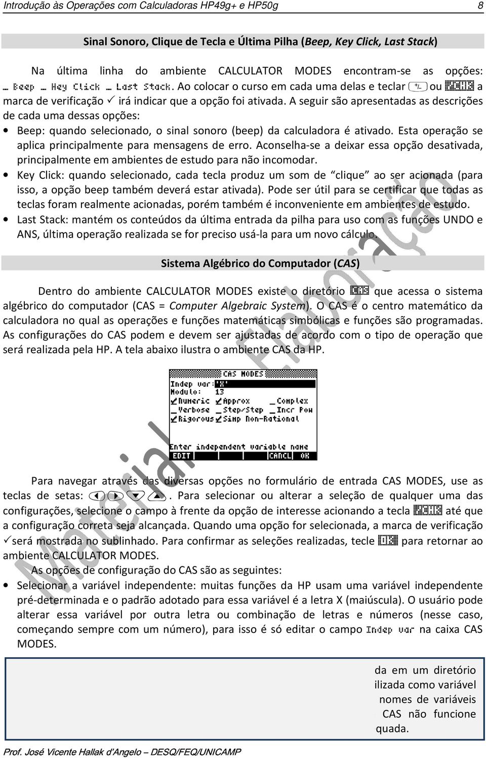 A seguir são apresentadas as descrições de cada uma dessas opções: Beep: quando selecionado, o sinal sonoro (beep) da calculadora é ativado.