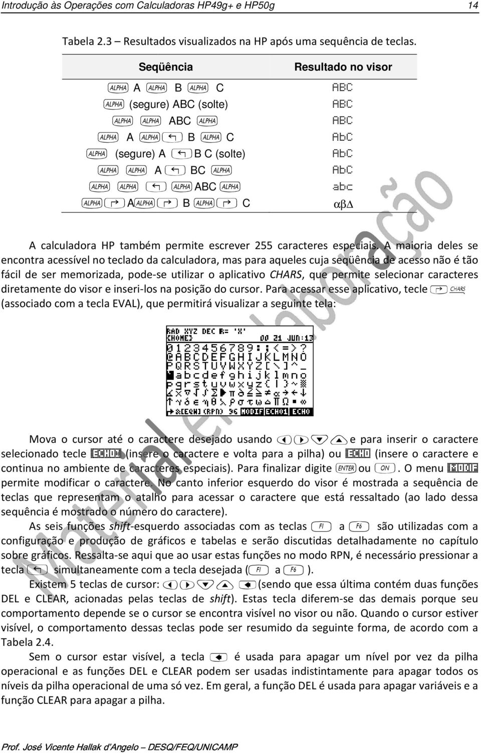 ~ABC ~ abc ~@A~@ B ~@ C αβ A calculadora HP também permite escrever 55 caracteres especiais.