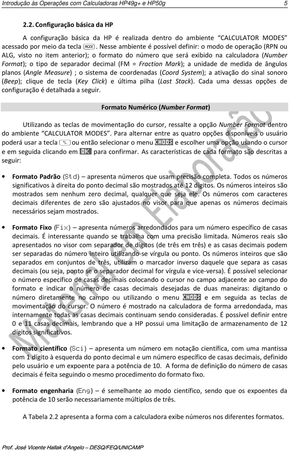 Fraction Mark); a unidade de medida de ângulos planos (Angle Measure) ; o sistema de coordenadas (Coord System); a ativação do sinal sonoro (Beep); clique de tecla (Key Click) e última pilha (Last