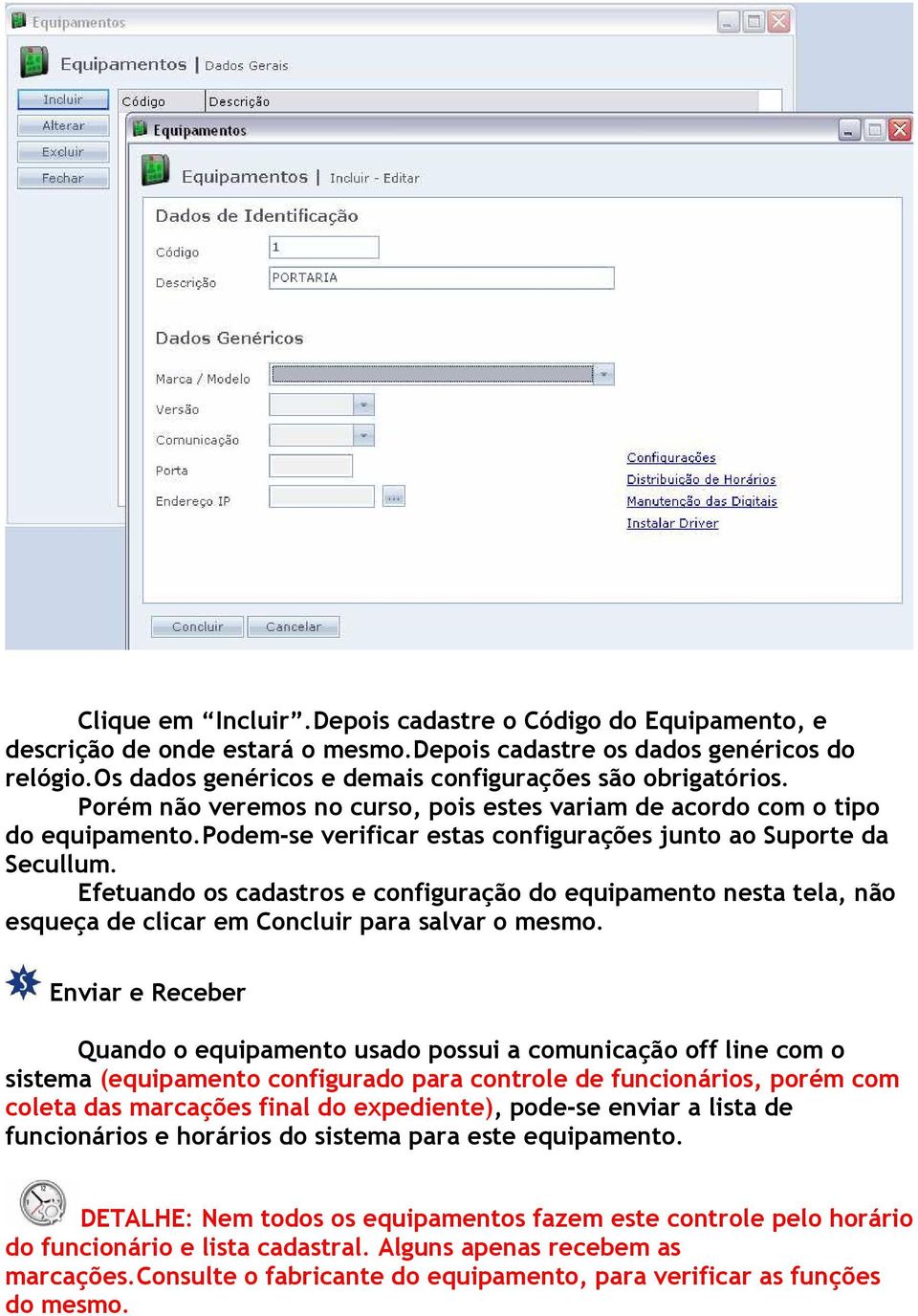 Efetuando os cadastros e configuração do equipamento nesta tela, não esqueça de clicar em Concluir para salvar o mesmo.