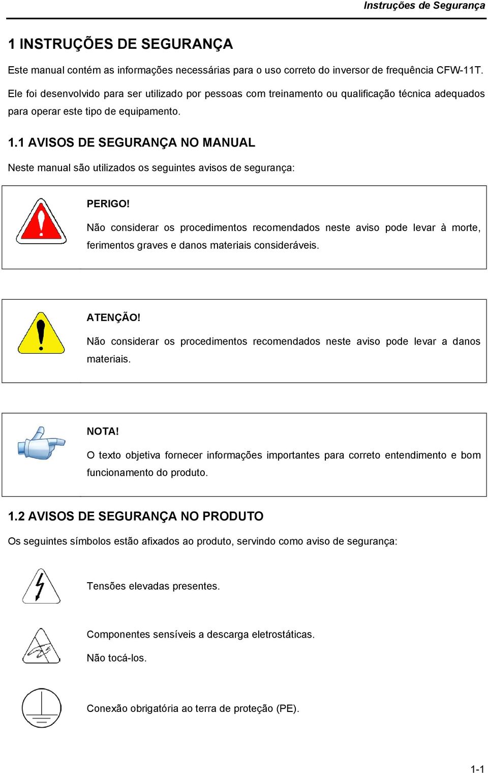 1 AVISOS DE SEGURANÇA NO MANUAL Neste manual são utilizados os seguintes avisos de segurança: PERIGO!