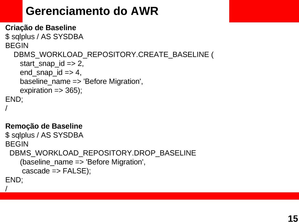 CREATE_BASELINE ( start_snap_id => 2, end_snap_id => 4, baseline_name => 'Before Migration',