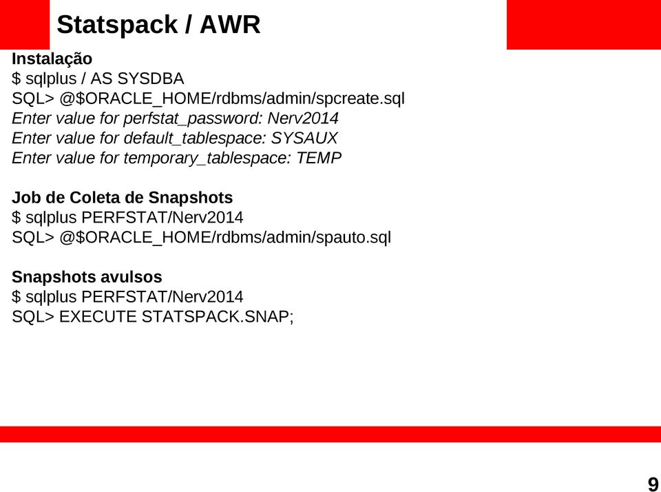 value for temporary_tablespace: TEMP Job de Coleta de Snapshots $ sqlplus PERFSTAT/Nerv2014 SQL>