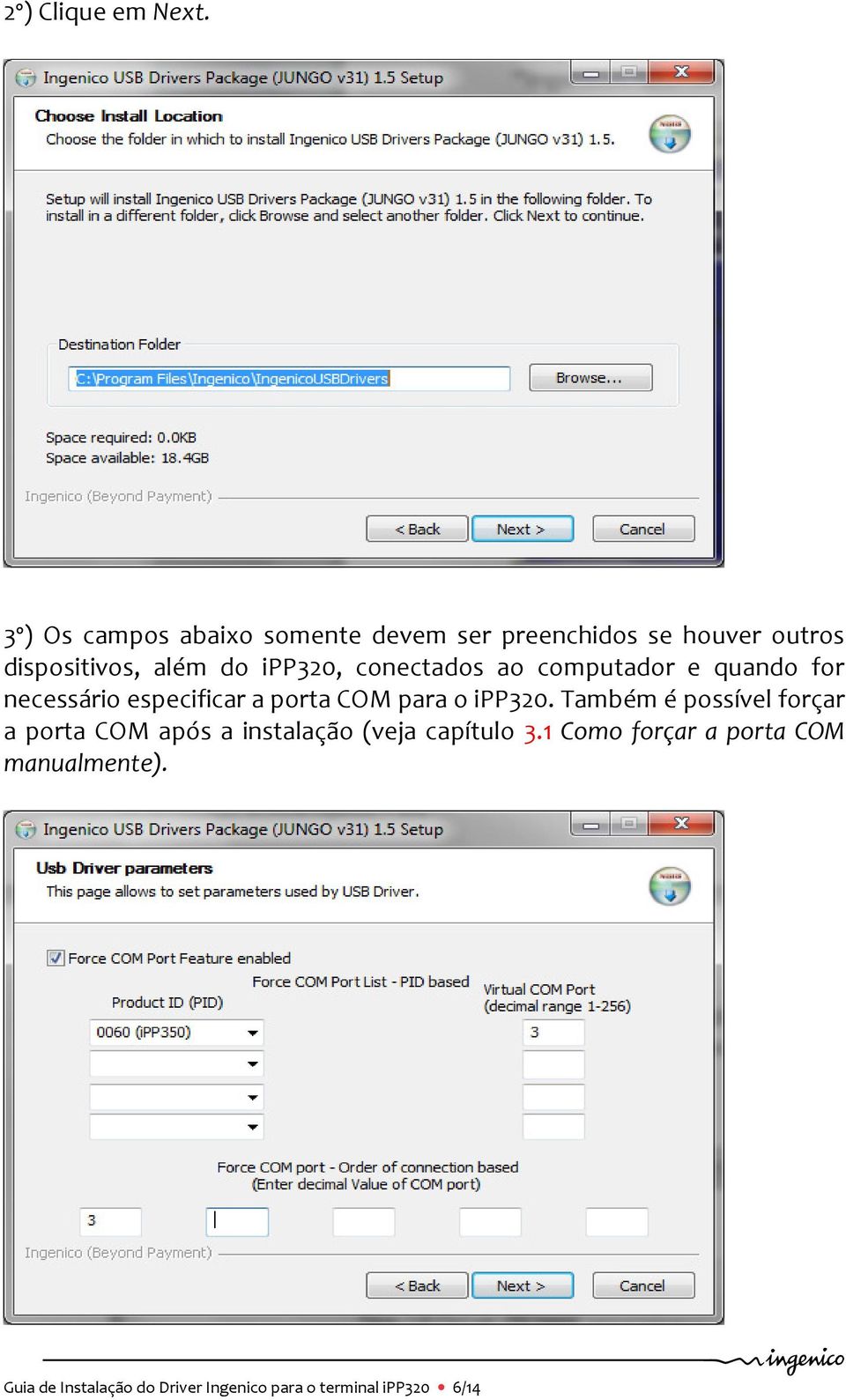 ipp320, conectados ao computador e quando for necessário especificar a porta COM para o ipp320.