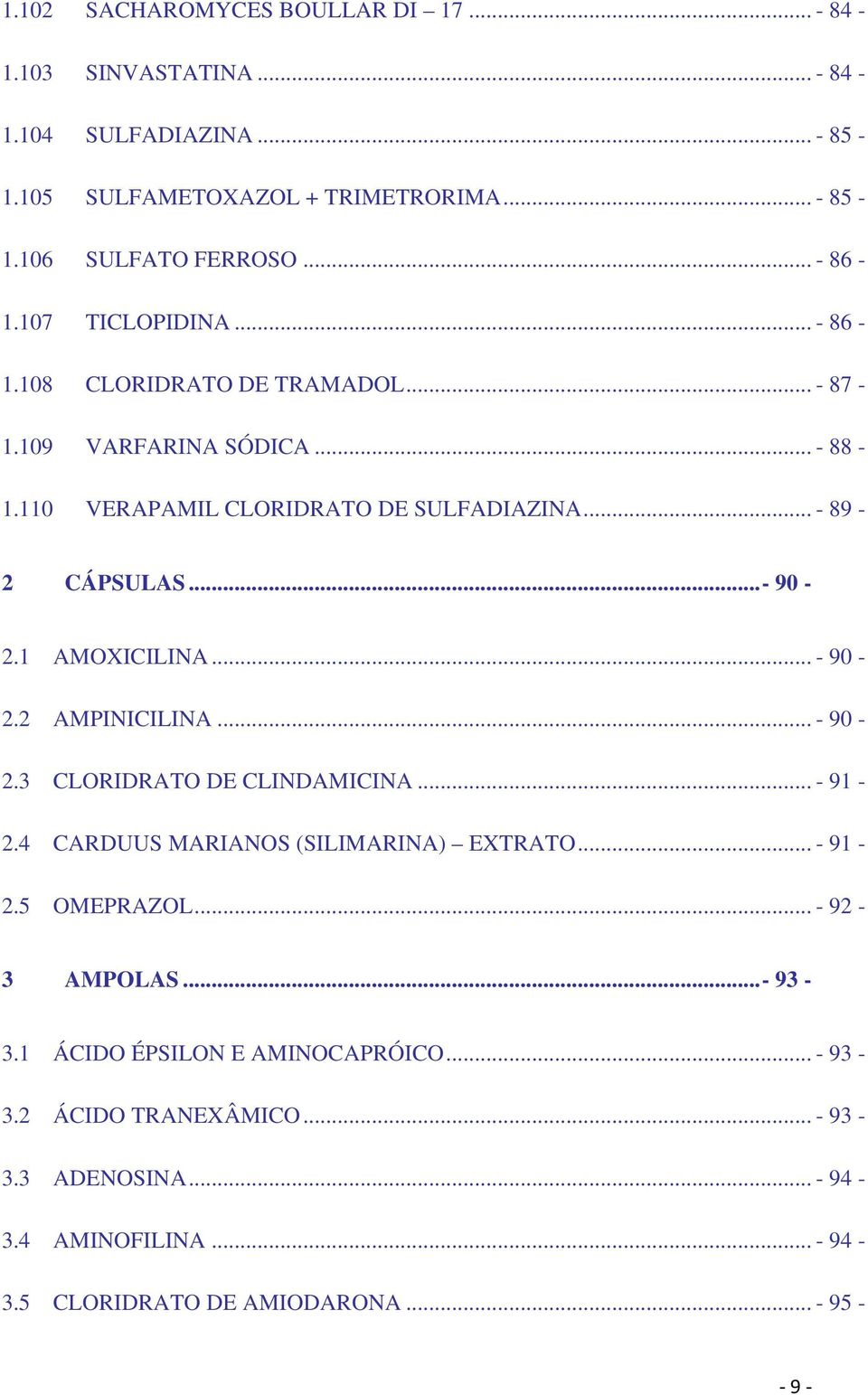 ..- 90-2.1 AMOXICILINA... - 90-2.2 AMPINICILINA... - 90-2.3 CLORIDRATO DE CLINDAMICINA... - 91-2.4 CARDUUS MARIANOS (SILIMARINA) EXTRATO... - 91-2.5 OMEPRAZOL.