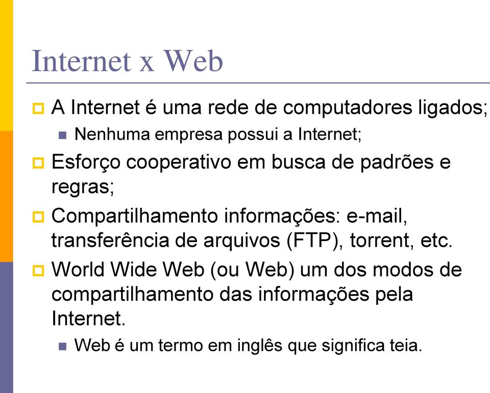 e-mail, transferência de arquivos (FTP), torrent, etc.