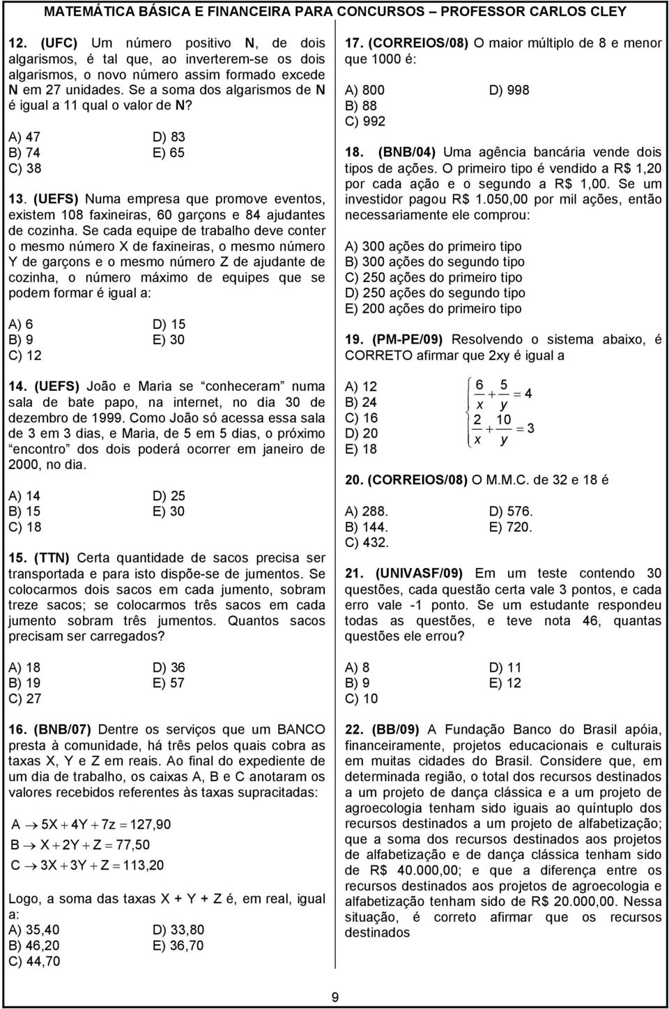 Se cada equipe de trabalho deve conter o mesmo número X de faxineiras, o mesmo número Y de garçons e o mesmo número Z de ajudante de cozinha, o número máximo de equipes que se podem formar é igual a: