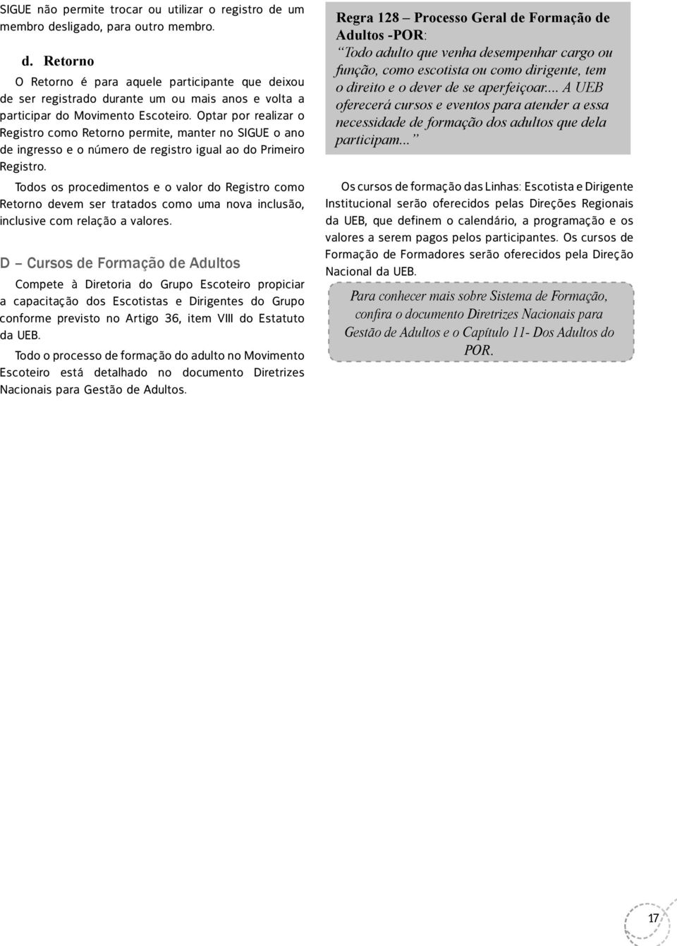 Todos os procedimentos e o valor do Registro como Retorno devem ser tratados como uma nova inclusão, inclusive com relação a valores.