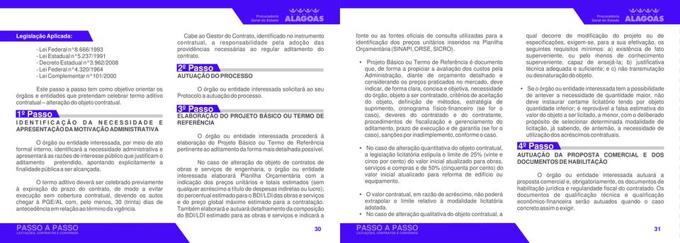 320/1964 2º Passo - Lei Complementar n 101/2000 AUTUAÇÃO DO PROCESSO Este passo a passo tem como objetivo orientar os órgãos e entidades que pretendam celebrar termo aditivo contratual alteração do