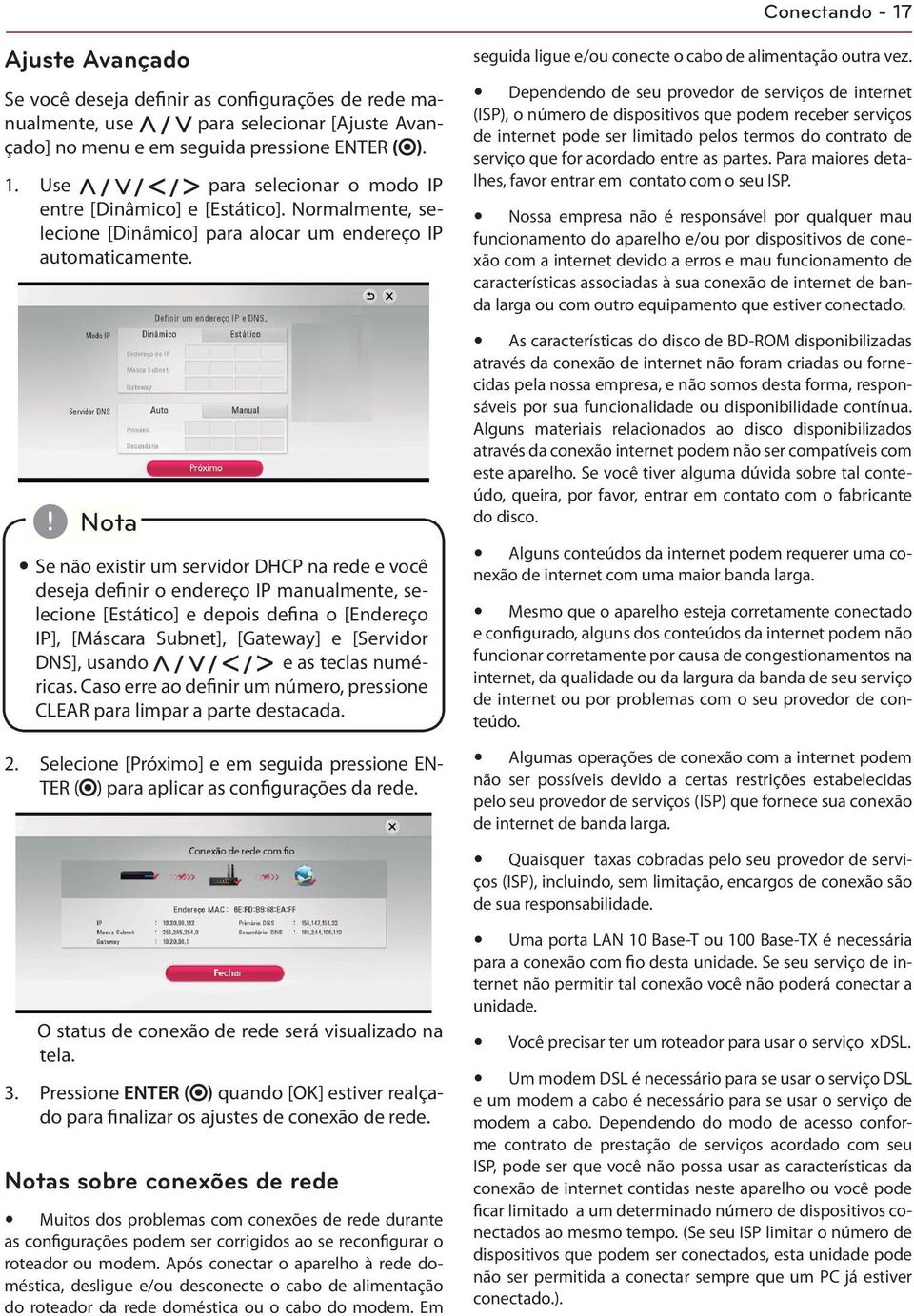 y Se não existir um servidor DHCP na rede e você deseja definir o endereço IP manualmente, selecione [Estático] e depois defina o [Endereço IP], [Máscara Subnet], [Gateway] e [Servidor DNS], usando e