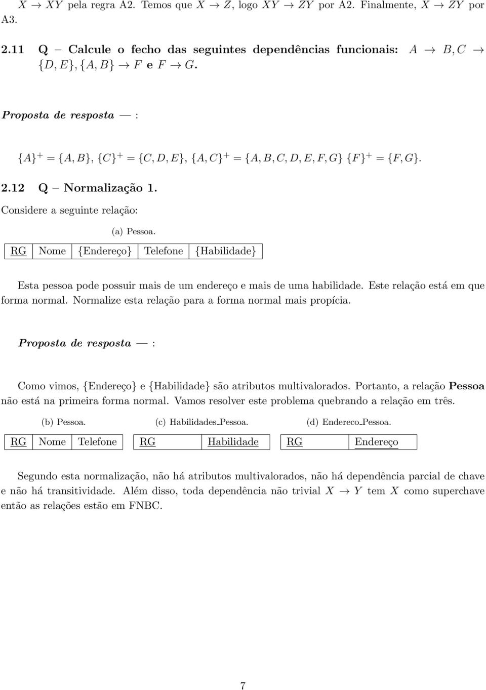 RG Nome {Endereço} Telefone {Habilidade} Esta pessoa pode possuir mais de um endereço e mais de uma habilidade. Este relação está em que forma normal.