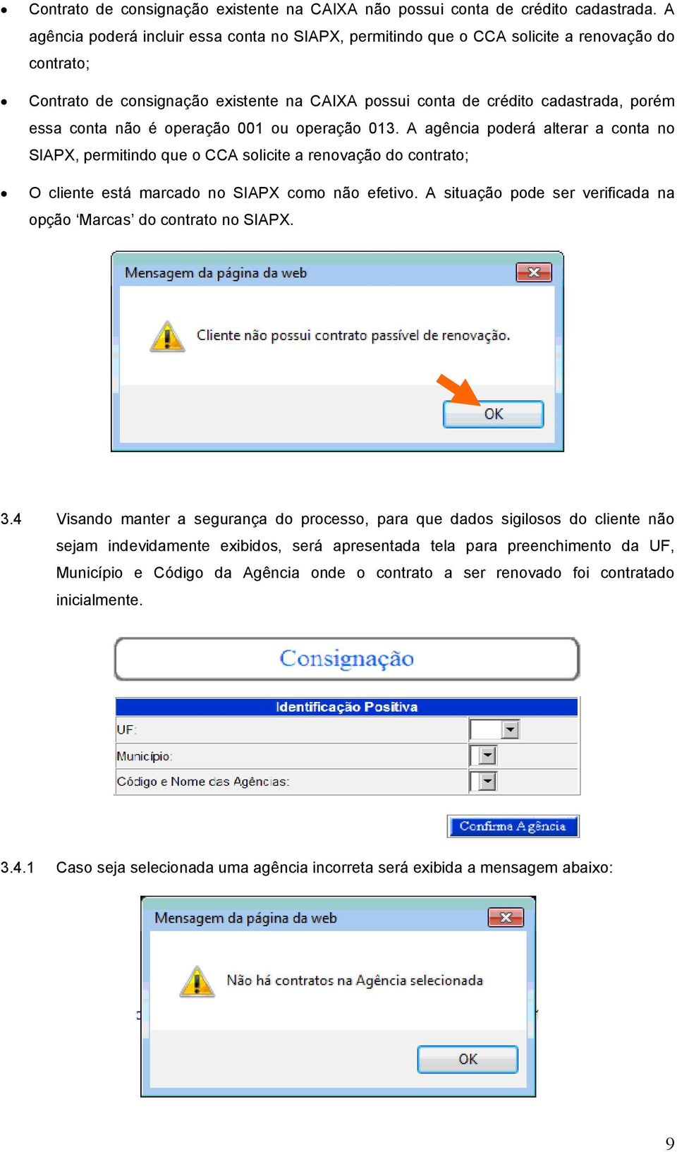 não é operação 001 ou operação 013. A agência poderá alterar a conta no SIAPX, permitindo que o CCA solicite a renovação do contrato; O cliente está marcado no SIAPX como não efetivo.