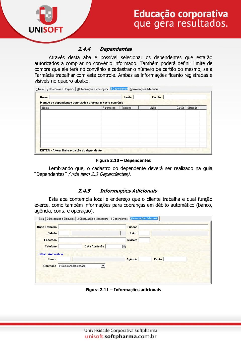 Ambas as informações ficarão registradas e visíveis no quadro abaixo. Figura 2.