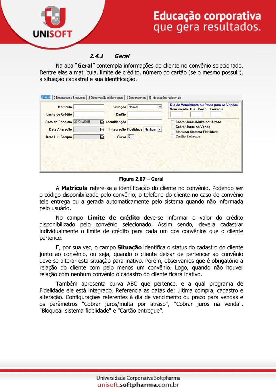 07 Geral A Matrícula refere-se a identificação do cliente no convênio.