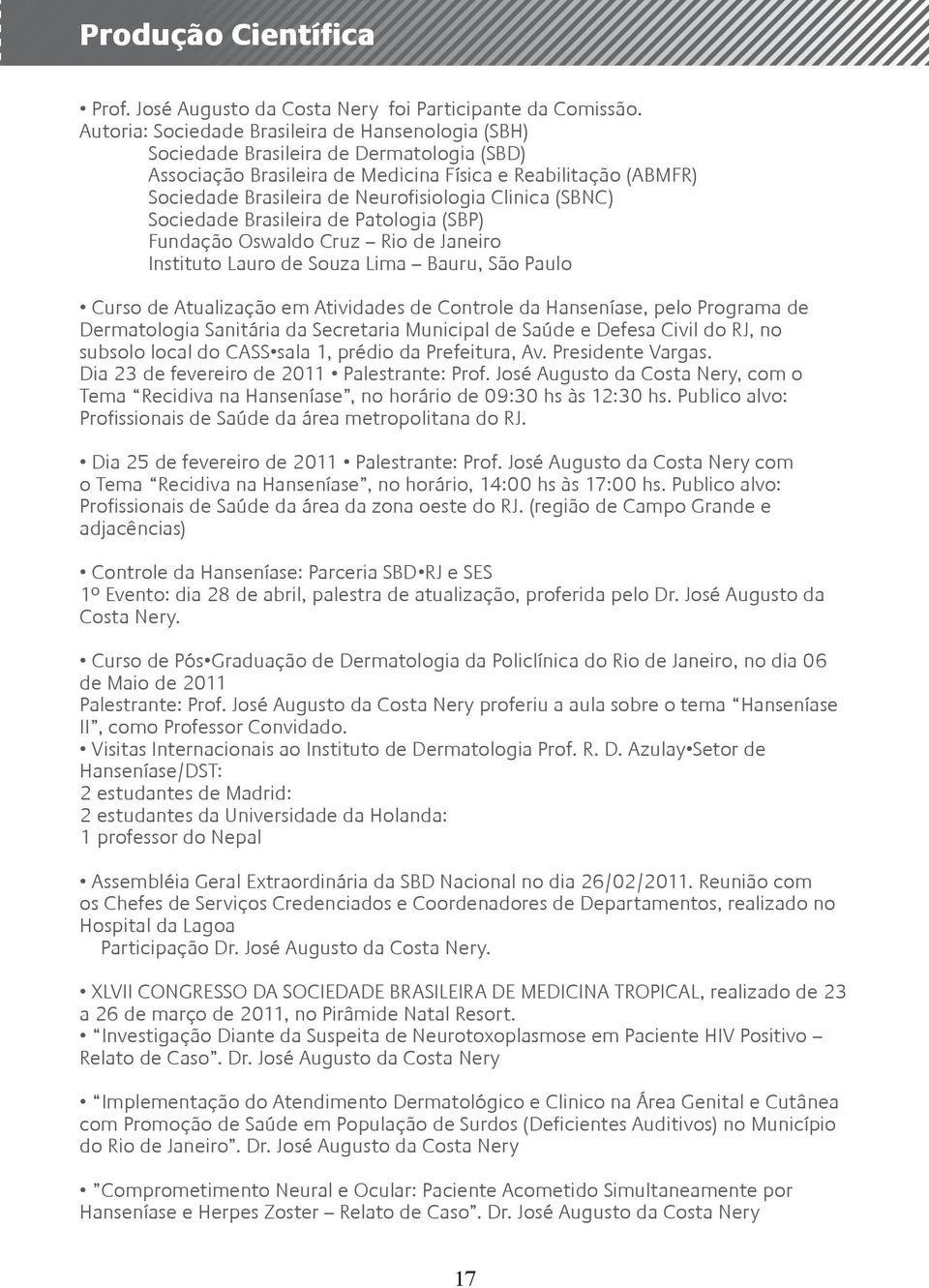 Clinica (SBNC) Sociedade Brasileira de Patologia (SBP) Fundação Oswaldo Cruz Rio de Janeiro Instituto Lauro de Souza Lima Bauru, São Paulo Curso de Atualização em Atividades de Controle da