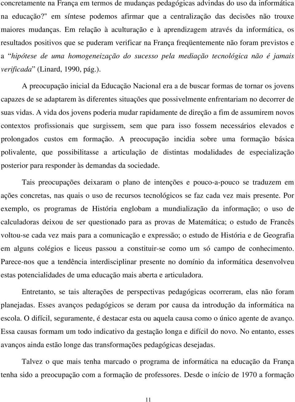 sucesso pela mediação tecnológica não é jamais verificada (Linard, 1990, pág.).