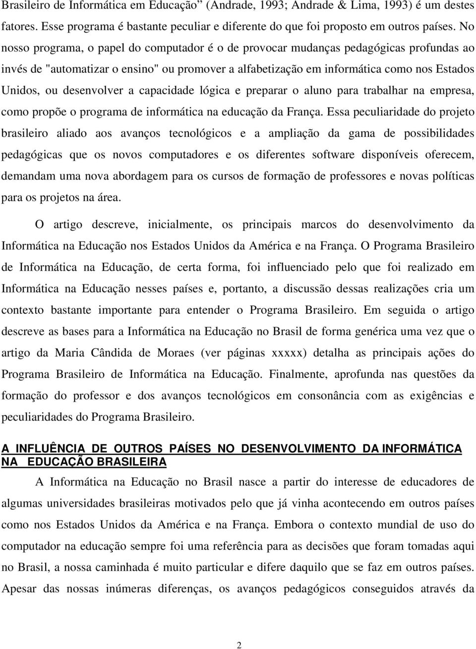 desenvolver a capacidade lógica e preparar o aluno para trabalhar na empresa, como propõe o programa de informática na educação da França.