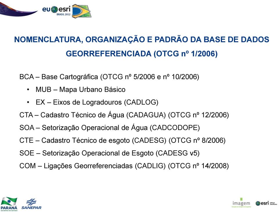 (CADAGUA) (OTCG nº 12/2006) SOA Setorização Operacional de Água (CADCODOPE) CTE Cadastro Técnico de esgoto (CADESG)