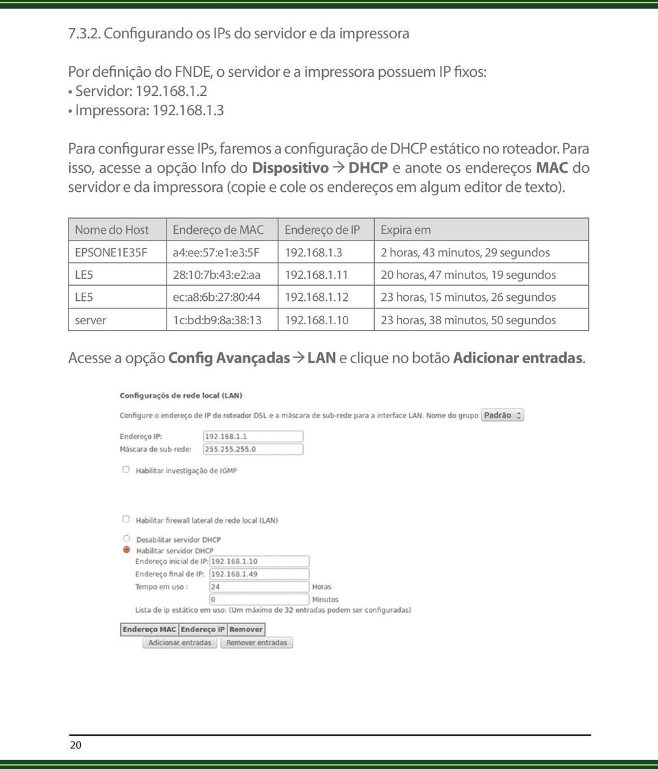 Para isso, acesse a opção Info do Dispositivo DHCP e anote os endereços MAC do servidor e da impressora (copie e cole os endereços em algum editor de texto).