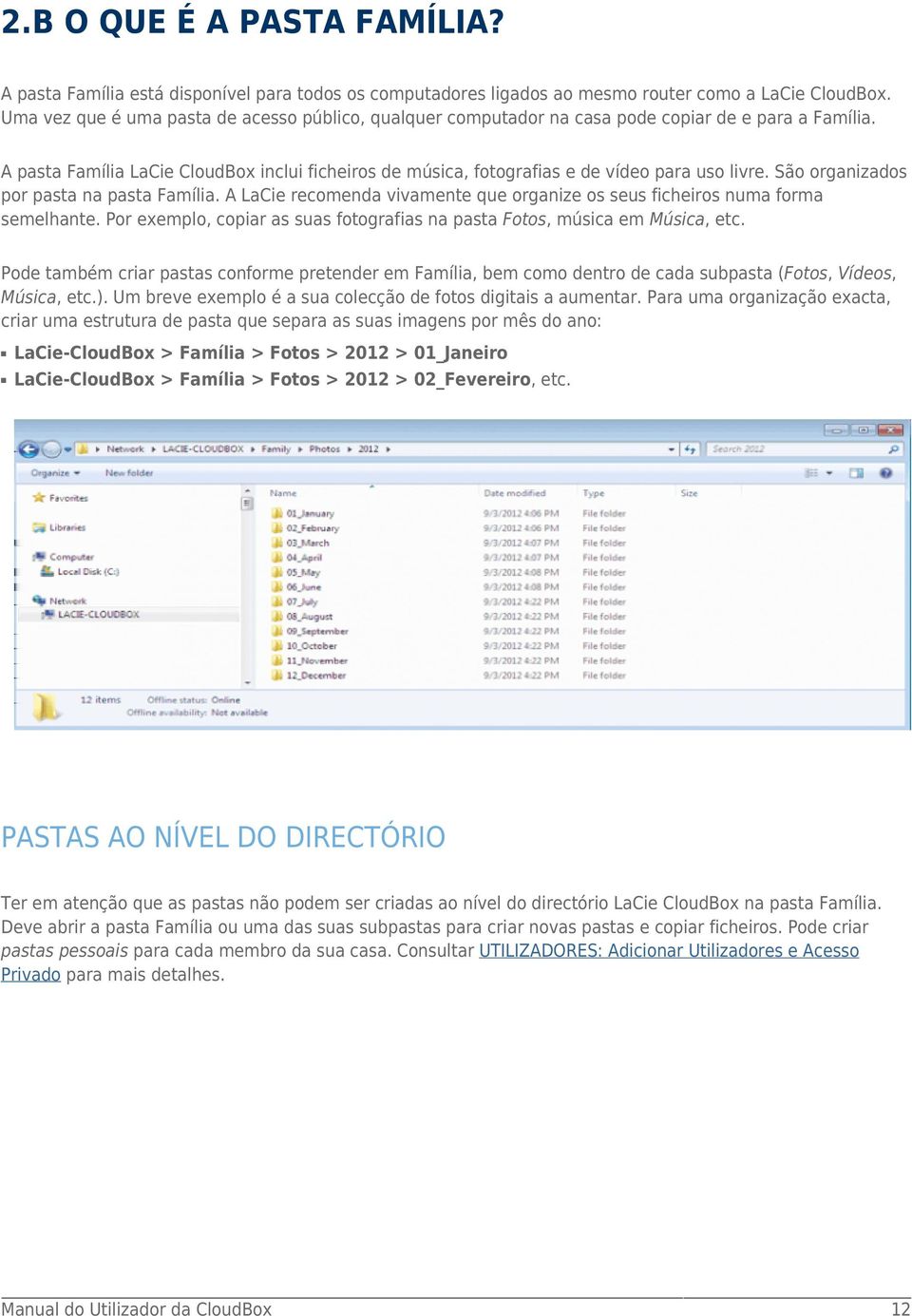A pasta Família LaCie CloudBox inclui ficheiros de música, fotografias e de vídeo para uso livre. São organizados por pasta na pasta Família.