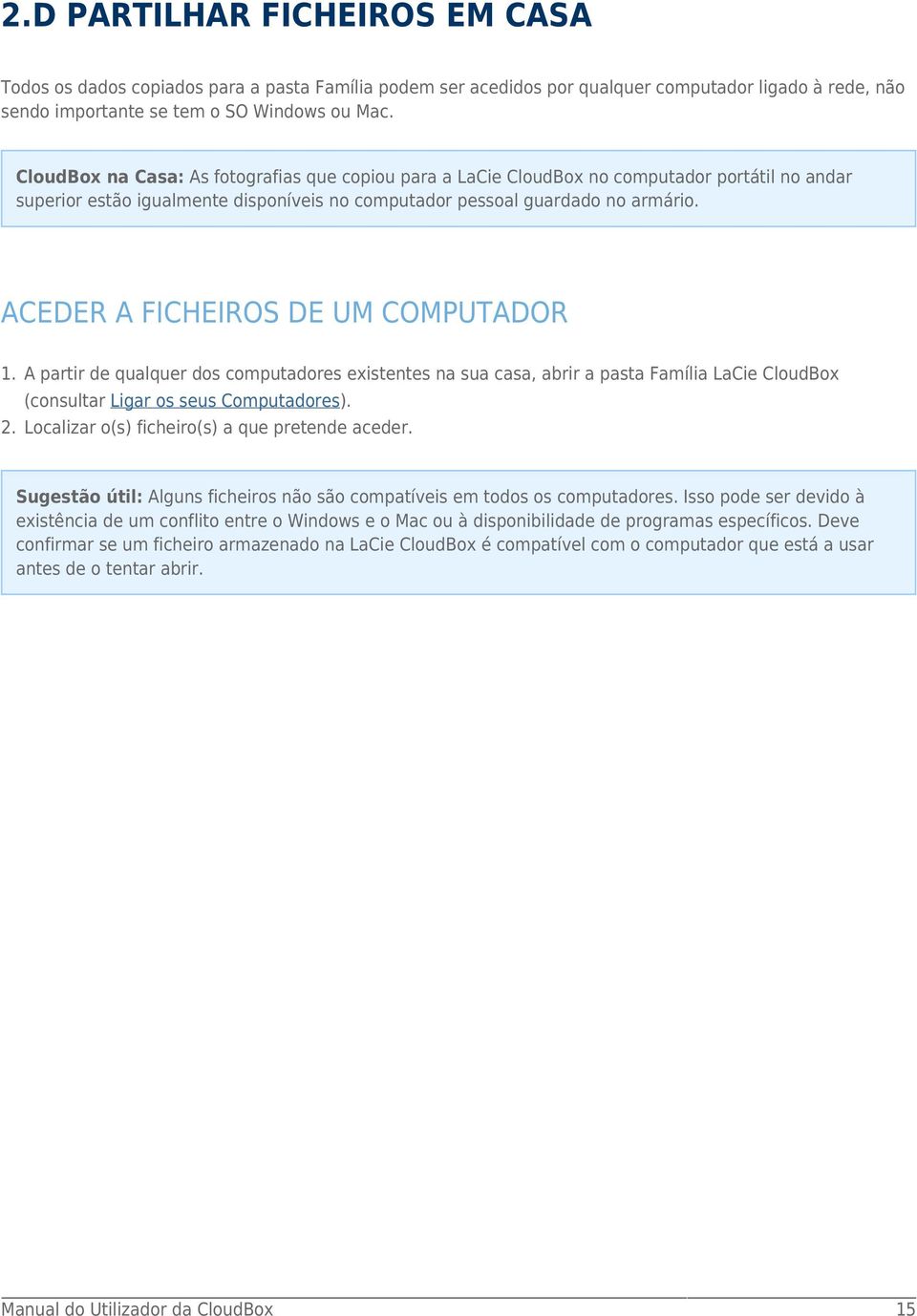 ACEDER A FICHEIROS DE UM COMPUTADOR 1. A partir de qualquer dos computadores existentes na sua casa, abrir a pasta Família LaCie CloudBox (consultar Ligar os seus Computadores). 2.