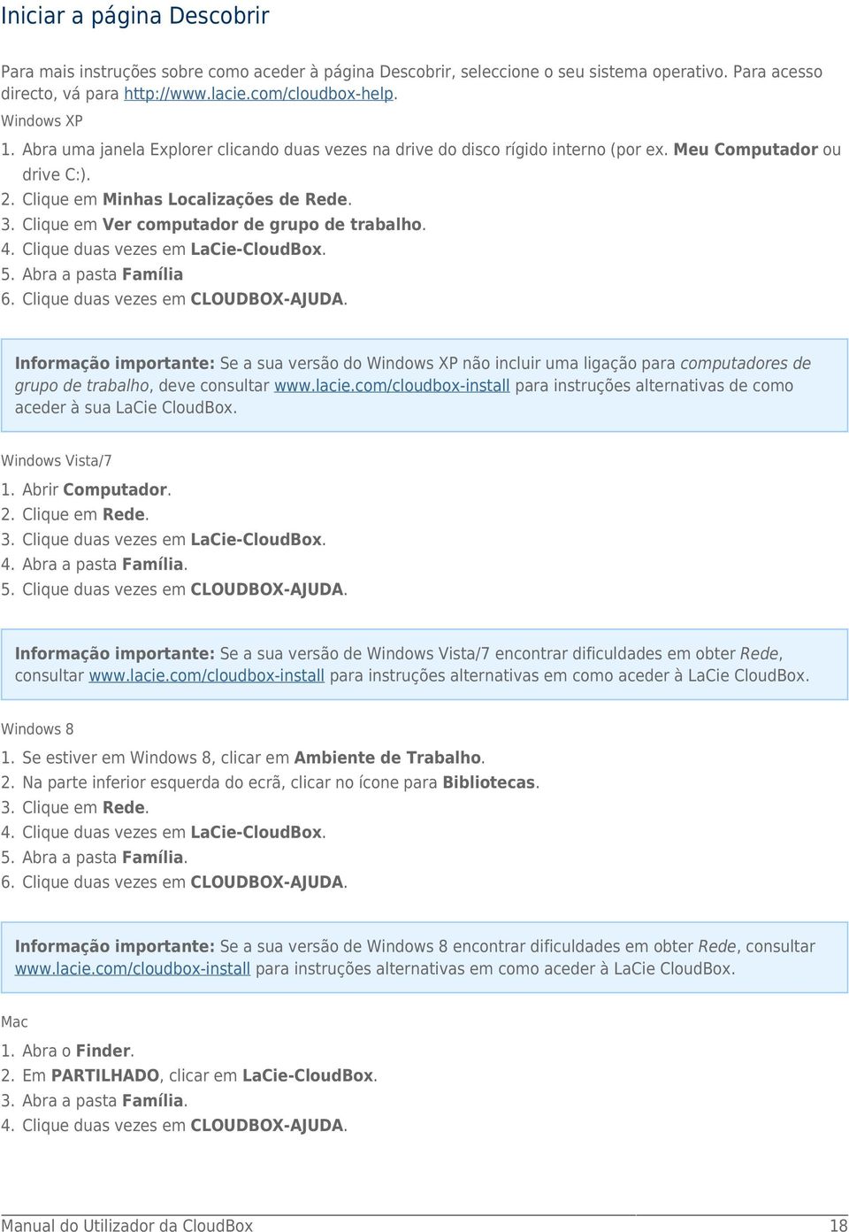 Clique em Ver computador de grupo de trabalho. 4. Clique duas vezes em LaCie-CloudBox. 5. Abra a pasta Família 6. Clique duas vezes em CLOUDBOX-AJUDA.